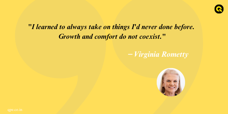 Quote by Virginia Rometty, former chairman, president and CEO of IBM (Motivational Quote)