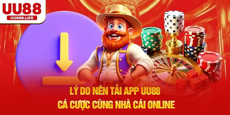 Lý do nên tải app uu88 cá cược cùng nhà cái online
